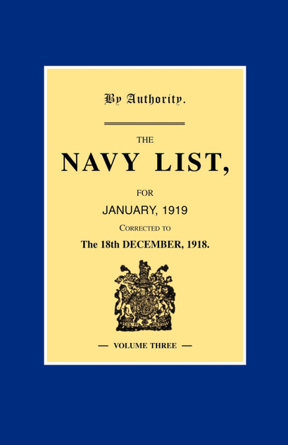 NAVY LIST JANUARY 1919 (Corrected to 18th December 1918 ) Volume 3 NAVY LIST JANUARY 1919 (Corrected to 18th December 1918 ) Volume 3