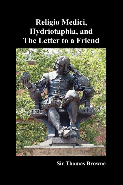 Religio Medici, Hydriotaphia, and the Letter to a Friend Religio Medici, Hydriotaphia, and the Letter to a Friend