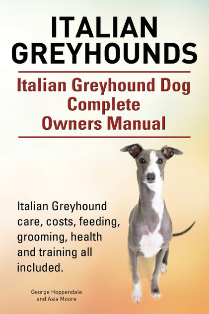 Italian Greyhounds. Italian Greyhound Dog Complete Owners Manual. Italian Greyhound care, costs, feeding, grooming, health and training all included. Italian Greyhounds. Italian Greyhound Dog Complete Owners Manual. Italian Greyhound care, costs, feeding, grooming, health and training all included.