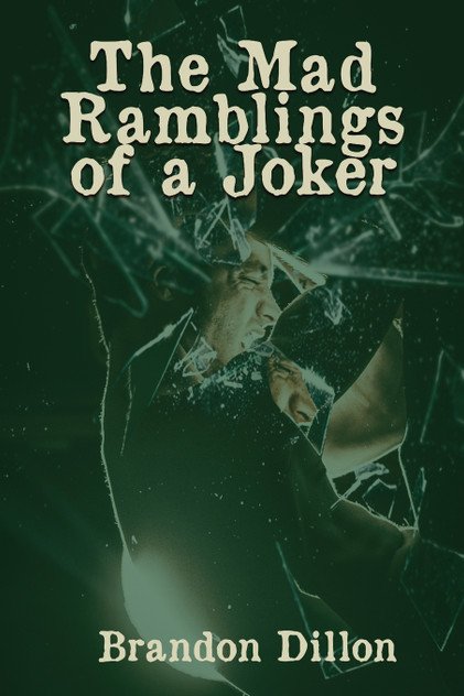 The Mad Ramblings of a Joker The Mad Ramblings of a Joker