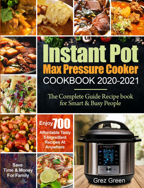 Instant Pot Max Pressure Cooker Cookbook 2020-2021 Instant Pot Max Pressure Cooker Cookbook 2020-2021