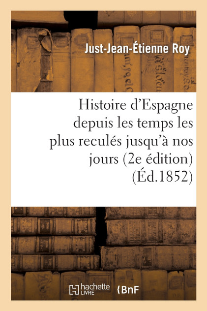 Histoire d'Espagne depuis les temps les plus reculés jusqu'à nos jours (2e édition) Histoire d'Espagne depuis les temps les plus reculés jusqu'à nos jours (2e édition)