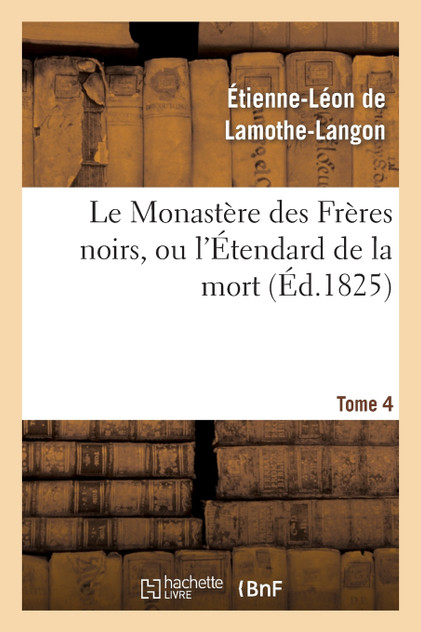 Le Monastère des Frères noirs, ou l'Étendard de la mort. 2e édition. Tome 4