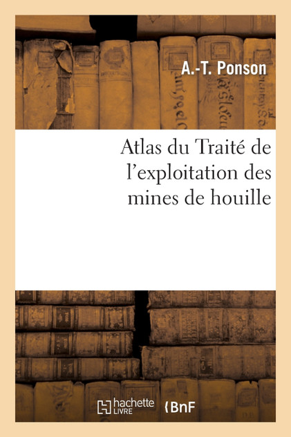 Atlas du Traité de l'exploitation des mines de houille