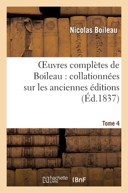 Oeuvres complètes de Boileau. Tome 4