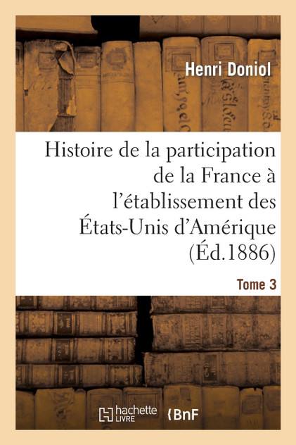 Histoire de la participation de la France à l'établissement des États-Unis d'Amérique  T. 3