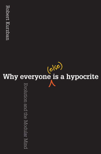 Why Everyone (Else) Is a Hypocrite Why Everyone (Else) Is a Hypocrite