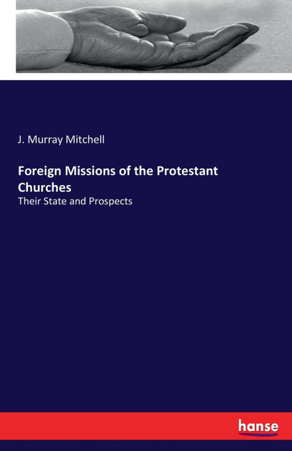 Foreign Missions of the Protestant Churches Foreign Missions of the Protestant Churches