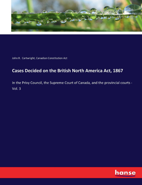 Cases Decided on the British North America Act, 1867 Cases Decided on the British North America Act, 1867