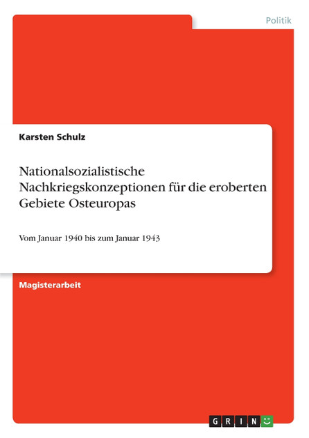 Nationalsozialistische Nachkriegskonzeptionen für die eroberten Gebiete Osteuropas Nationalsozialistische Nachkriegskonzeptionen für die eroberten Gebiete Osteuropas