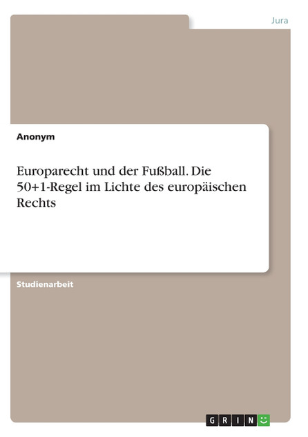 Europarecht und der Fußball. Die 50+1-Regel im Lichte des europäischen Rechts Europarecht und der Fußball. Die 50+1-Regel im Lichte des europäischen Rechts