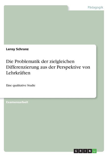 Die Problematik der zielgleichen Differenzierung aus der Perspektive von Lehrkräften Die Problematik der zielgleichen Differenzierung aus der Perspektive von Lehrkräften