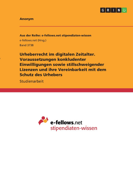 Urheberrecht im digitalen Zeitalter. Voraussetzungen konkludenter Einwilligungen sowie stillschweigender Lizenzen und ihre Vereinbarkeit mit dem Schutz des Urhebers