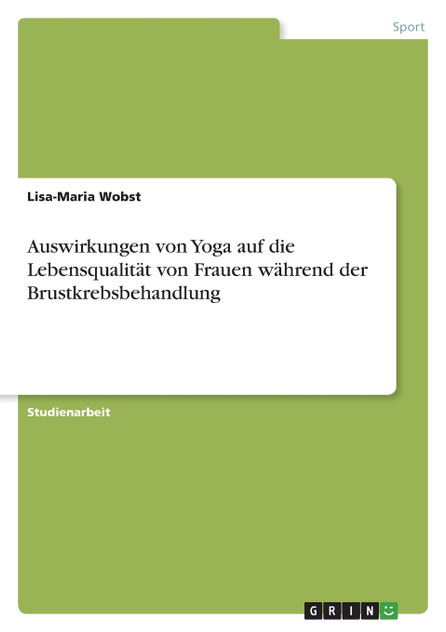 Auswirkungen von Yoga auf die Lebensqualität von Frauen während der Brustkrebsbehandlung Auswirkungen von Yoga auf die Lebensqualität von Frauen während der Brustkrebsbehandlung