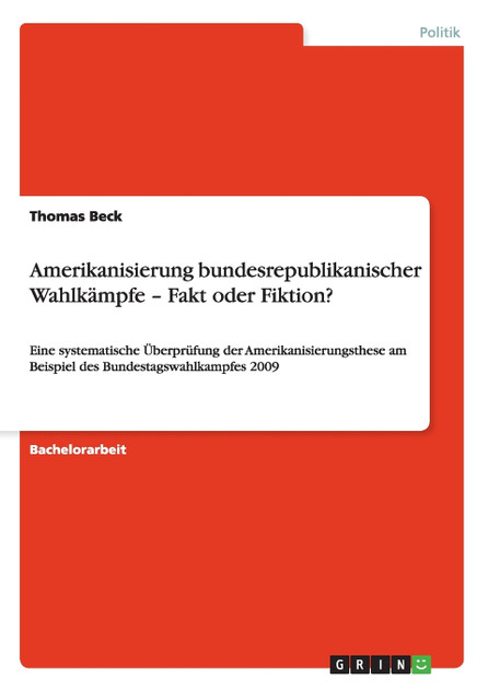 Amerikanisierung bundesrepublikanischer Wahlkämpfe - Fakt oder Fiktion? Amerikanisierung bundesrepublikanischer Wahlkämpfe - Fakt oder Fiktion?