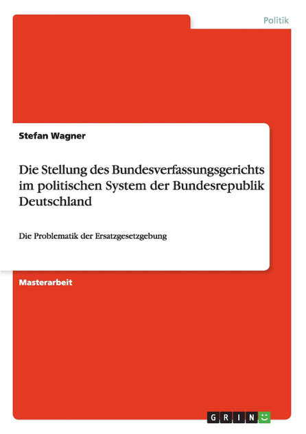 Die Stellung des Bundesverfassungsgerichts im politischen System der Bundesrepublik Deutschland Die Stellung des Bundesverfassungsgerichts im politischen System der Bundesrepublik Deutschland