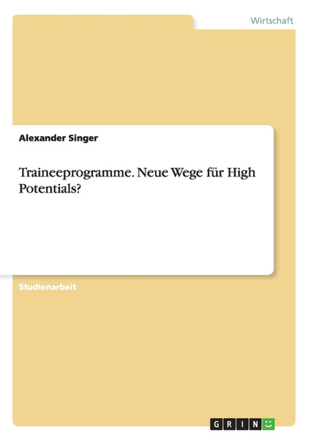 Traineeprogramme. Neue Wege für High Potentials? Traineeprogramme. Neue Wege für High Potentials?