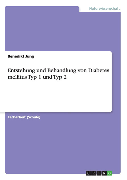 Entstehung und Behandlung von Diabetes mellitus Typ 1 und Typ 2 Entstehung und Behandlung von Diabetes mellitus Typ 1 und Typ 2