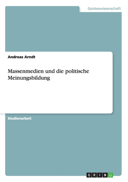 Massenmedien und die politische Meinungsbildung Massenmedien und die politische Meinungsbildung