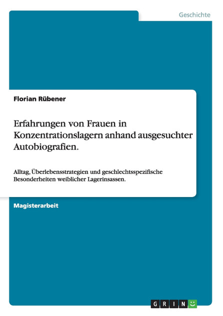 Erfahrungen von Frauen in Konzentrationslagern anhand ausgesuchter Autobiografien. Erfahrungen von Frauen in Konzentrationslagern anhand ausgesuchter Autobiografien.