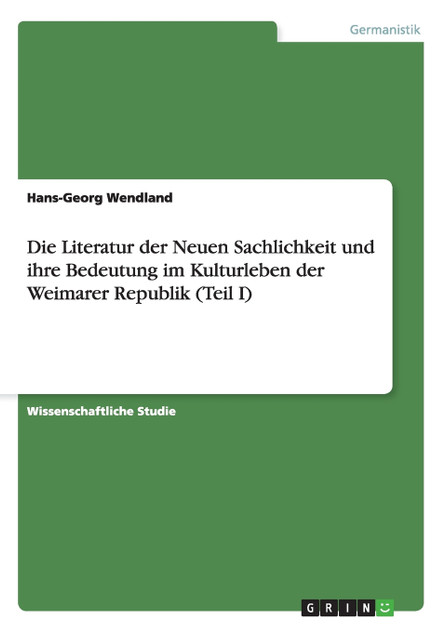 Die Literatur der Neuen Sachlichkeit und ihre Bedeutung im Kulturleben der Weimarer Republik (Teil I) Die Literatur der Neuen Sachlichkeit und ihre Bedeutung im Kulturleben der Weimarer Republik (Teil I)