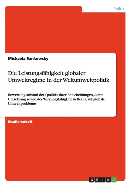 Die Leistungsfähigkeit globaler Umweltregime in der Weltumweltpolitik Die Leistungsfähigkeit globaler Umweltregime in der Weltumweltpolitik