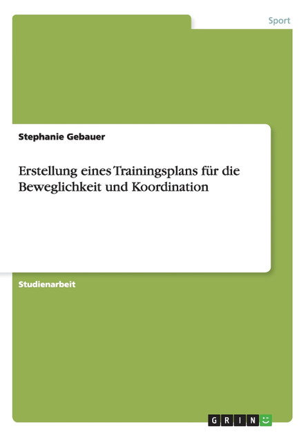 Erstellung eines Trainingsplans für die Beweglichkeit und Koordination Erstellung eines Trainingsplans für die Beweglichkeit und Koordination