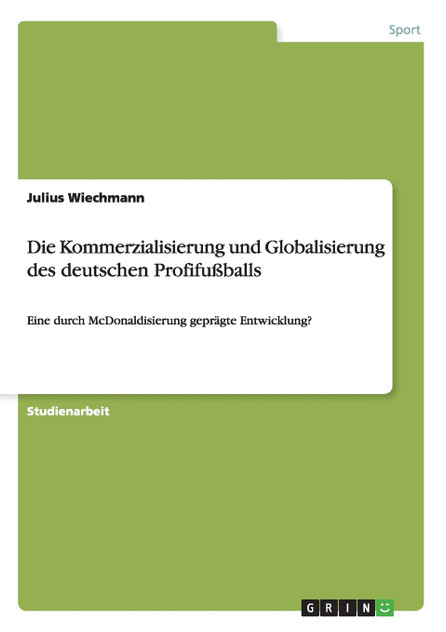Die Kommerzialisierung und Globalisierung des deutschen Profifußballs Die Kommerzialisierung und Globalisierung des deutschen Profifußballs