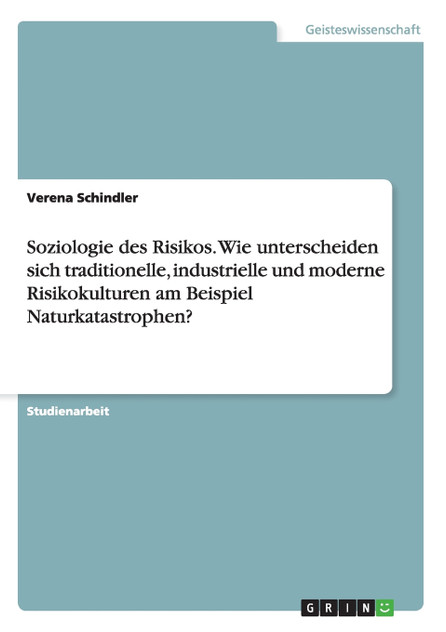 Soziologie des Risikos. Wie unterscheiden sich traditionelle, industrielle und moderne Risikokulturen am Beispiel Naturkatastrophen?