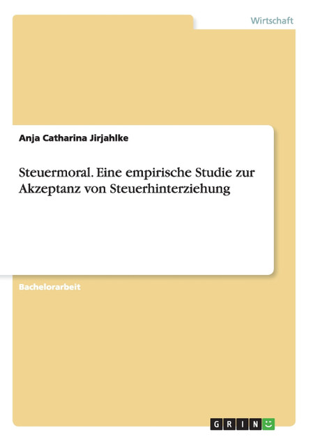 Steuermoral. Eine empirische Studie zur Akzeptanz von Steuerhinterziehung