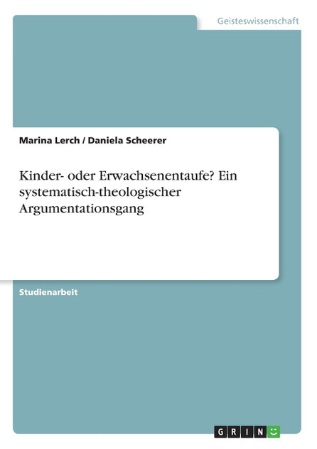 Kinder- oder Erwachsenentaufe? Ein systematisch-theologischer Argumentationsgang Kinder- oder Erwachsenentaufe? Ein systematisch-theologischer Argumentationsgang