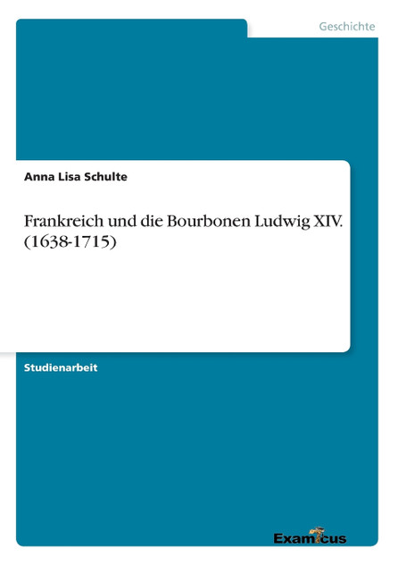 Frankreich und die Bourbonen Ludwig XIV. (1638-1715) Frankreich und die Bourbonen Ludwig XIV. (1638-1715)