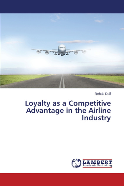 Loyalty as a Competitive Advantage in the Airline Industry Loyalty as a Competitive Advantage in the Airline Industry