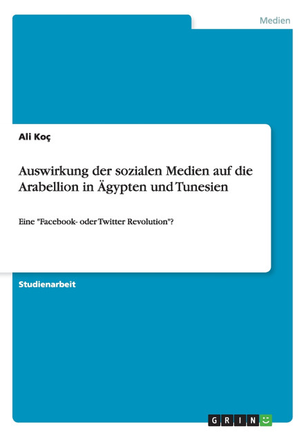 Auswirkung der sozialen Medien auf die Arabellion in Ägypten und Tunesien Auswirkung der sozialen Medien auf die Arabellion in Ägypten und Tunesien