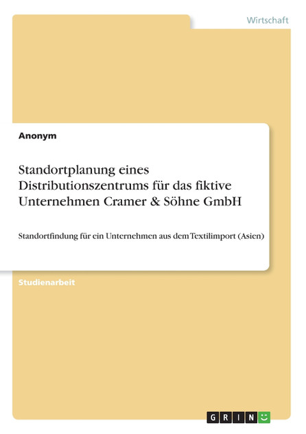 Standortplanung eines Distributionszentrums für das fiktive Unternehmen Cramer & Söhne GmbH
