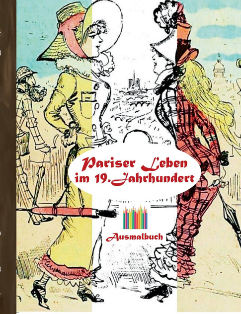 Pariser Leben im 19. Jahrhundert (Ausmalbuch) Pariser Leben im 19. Jahrhundert (Ausmalbuch)