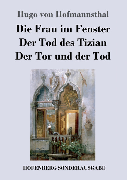 Die Frau im Fenster / Der Tod des Tizian / Der Tor und der Tod Die Frau im Fenster / Der Tod des Tizian / Der Tor und der Tod