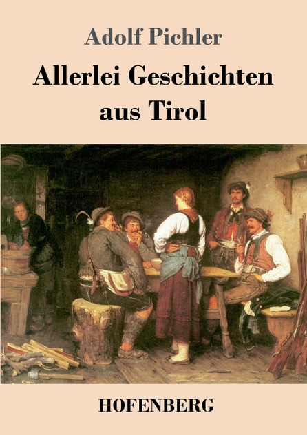 Allerlei Geschichten aus Tirol Allerlei Geschichten aus Tirol
