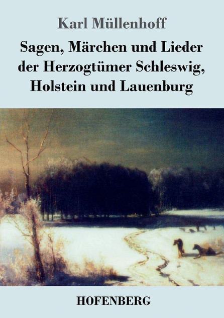 Sagen, Märchen und Lieder der Herzogtümer Schleswig, Holstein und Lauenburg Sagen, Märchen und Lieder der Herzogtümer Schleswig, Holstein und Lauenburg