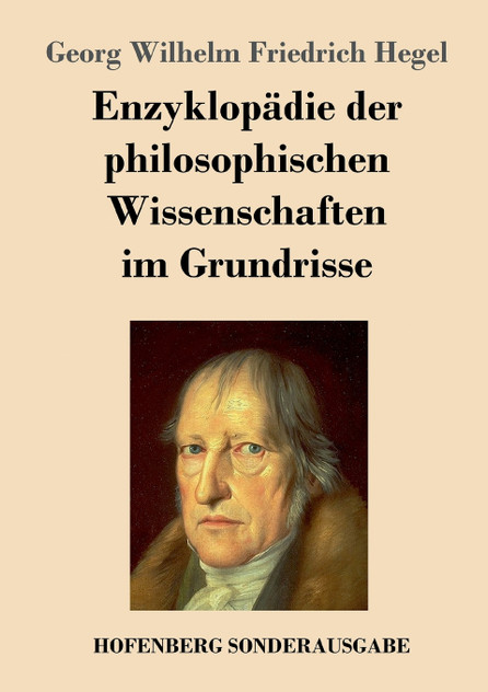 Enzyklopädie der philosophischen Wissenschaften im Grundrisse Enzyklopädie der philosophischen Wissenschaften im Grundrisse
