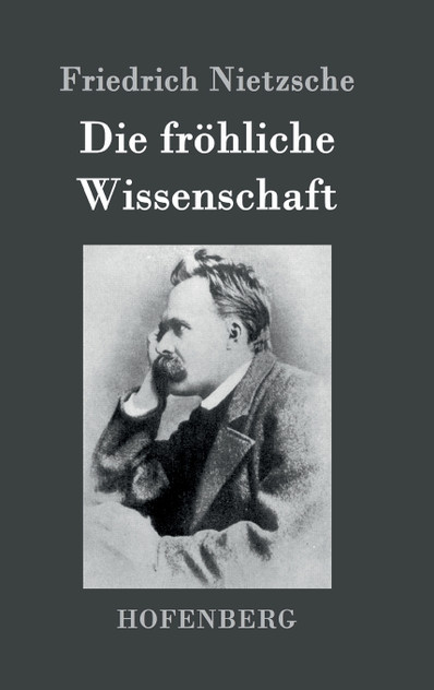 Die fröhliche Wissenschaft Die fröhliche Wissenschaft
