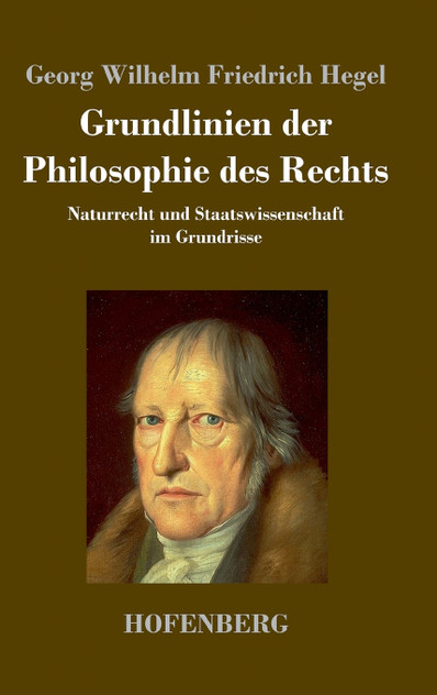 Grundlinien der Philosophie des Rechts Grundlinien der Philosophie des Rechts