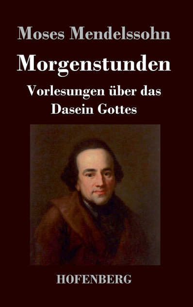 Morgenstunden oder Vorlesungen über das Dasein Gottes Morgenstunden oder Vorlesungen über das Dasein Gottes