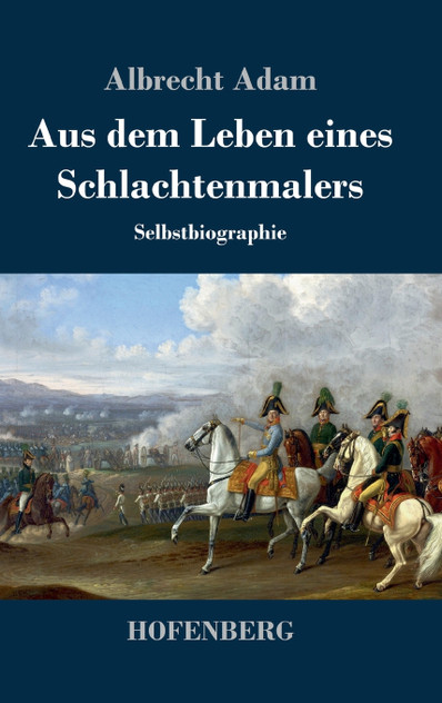 Aus dem Leben eines Schlachtenmalers Aus dem Leben eines Schlachtenmalers