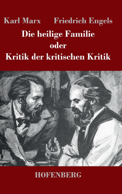Die heilige Familie oder Kritik der kritischen Kritik Die heilige Familie oder Kritik der kritischen Kritik