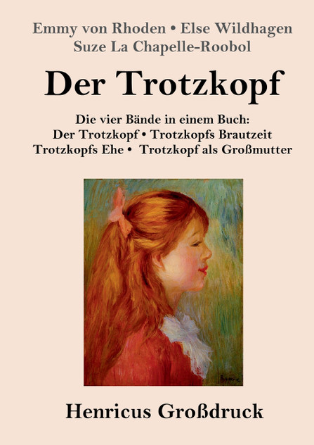 Der Trotzkopf / Trotzkopfs Brautzeit / Trotzkopfs Ehe / Trotzkopf als Großmutter (Großdruck) Der Trotzkopf / Trotzkopfs Brautzeit / Trotzkopfs Ehe / Trotzkopf als Großmutter (Großdruck)