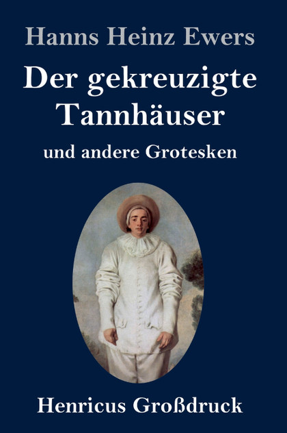 Der gekreuzigte Tannhäuser und andere Grotesken (Großdruck) Der gekreuzigte Tannhäuser und andere Grotesken (Großdruck)