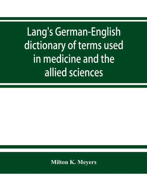Lang's German-English dictionary of terms used in medicine and the allied sciences Lang's German-English dictionary of terms used in medicine and the allied sciences