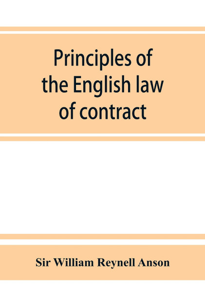 Principles of the English law of contract and of agency in its relation to contract Principles of the English law of contract and of agency in its relation to contract