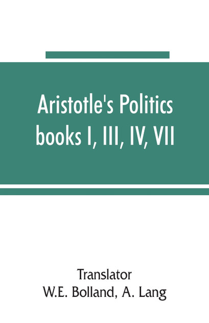 Aristotle's Politics, books I, III, IV, VII Aristotle's Politics, books I, III, IV, VII